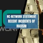 NC-NETWORK STATEMENT: RECENT INCIDENTS OF RACISM